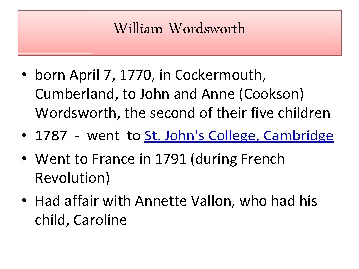 William Wordsworth • born April 7, 1770, in Cockermouth, Cumberland, to John and Anne