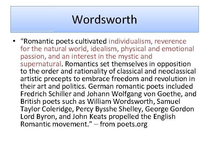 Wordsworth • “Romantic poets cultivated individualism, reverence for the natural world, idealism, physical and