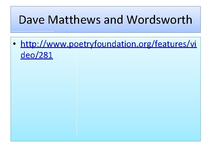 Dave Matthews and Wordsworth • http: //www. poetryfoundation. org/features/vi deo/281 