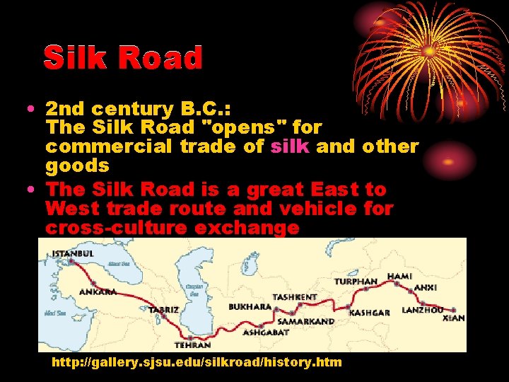 Silk Road • 2 nd century B. C. : The Silk Road "opens" for