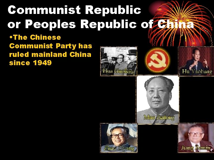 Communist Republic or Peoples Republic of China • The Chinese Communist Party has ruled