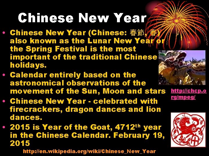 Chinese New Year • Chinese New Year (Chinese: 春節, 春) also known as the
