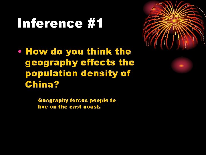 Inference #1 • How do you think the geography effects the population density of