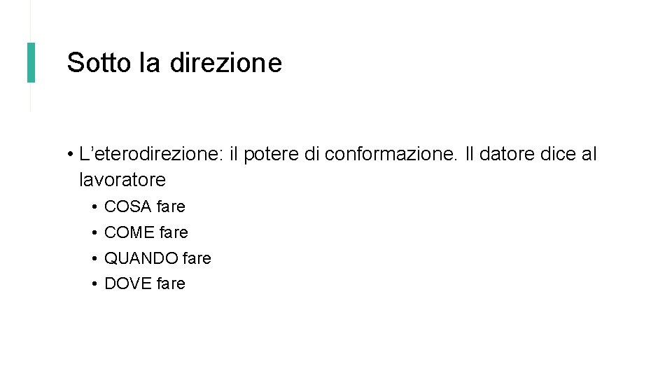 Sotto la direzione • L’eterodirezione: il potere di conformazione. Il datore dice al lavoratore