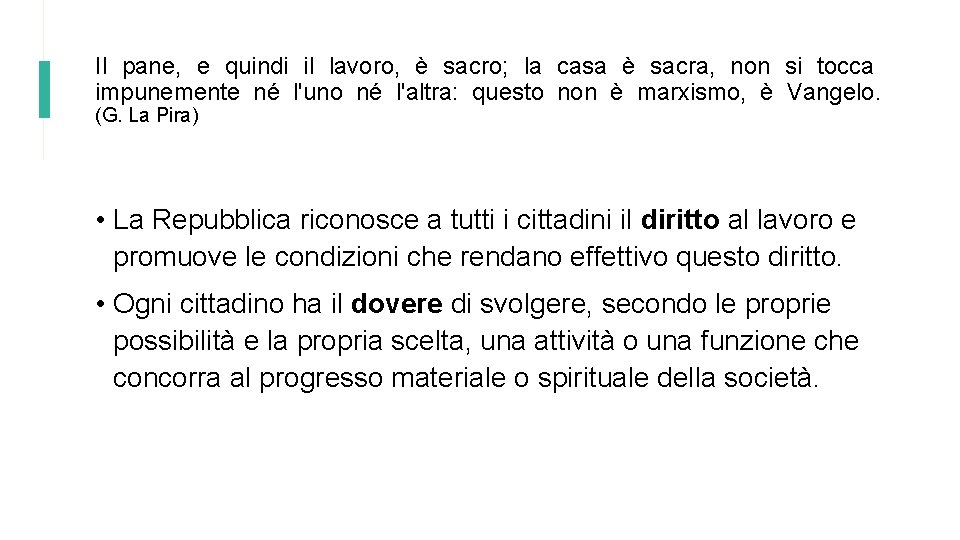 Il pane, e quindi il lavoro, è sacro; la casa è sacra, non si