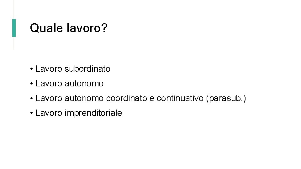 Quale lavoro? • Lavoro subordinato • Lavoro autonomo coordinato e continuativo (parasub. ) •