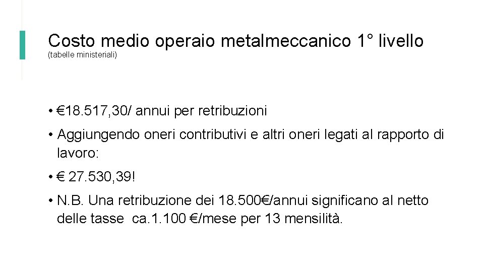 Costo medio operaio metalmeccanico 1° livello (tabelle ministeriali) • € 18. 517, 30/ annui