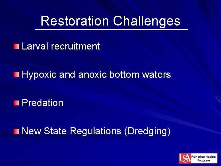 Restoration Challenges Larval recruitment Hypoxic and anoxic bottom waters Predation New State Regulations (Dredging)