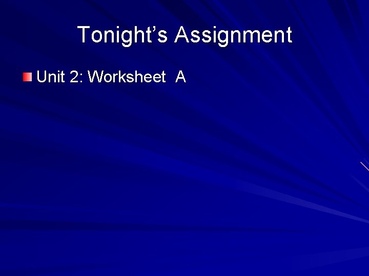 Tonight’s Assignment Unit 2: Worksheet A 