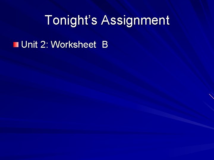Tonight’s Assignment Unit 2: Worksheet B  Tonight’s Assignment Unit 2: Worksheet B