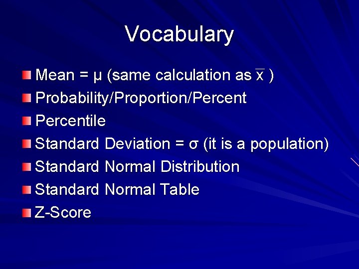 Vocabulary Mean = µ (same calculation as x ) Probability/Proportion/Percentile Standard Deviation = σ