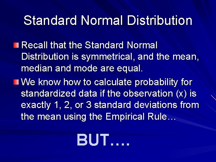 Standard Normal Distribution Recall that the Standard Normal Distribution is symmetrical, and the mean,