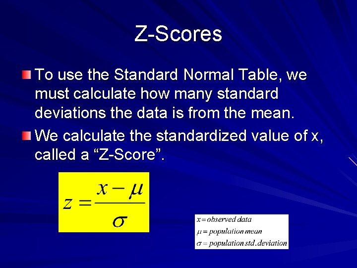 Z-Scores To use the Standard Normal Table, we must calculate how many standard deviations