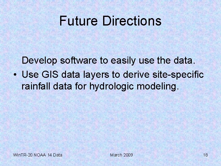 Future Directions Develop software to easily use the data. • Use GIS data layers