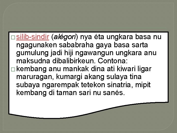 � silib-sindir (alégori) nya éta ungkara basa nu ngagunaken sababraha gaya basa sarta gumulung