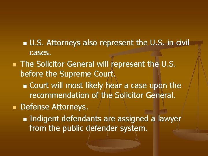 U. S. Attorneys also represent the U. S. in civil cases. The Solicitor General
