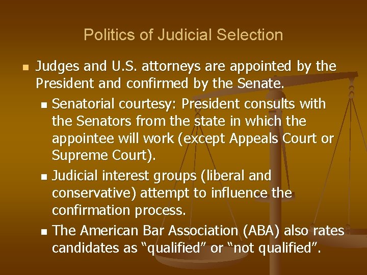 Politics of Judicial Selection n Judges and U. S. attorneys are appointed by the