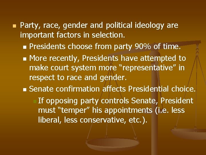 n Party, race, gender and political ideology are important factors in selection. n Presidents