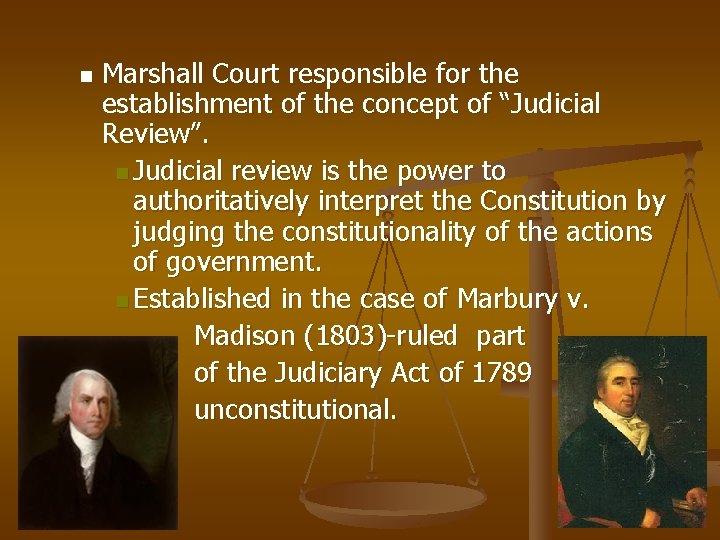 n Marshall Court responsible for the establishment of the concept of “Judicial Review”. n