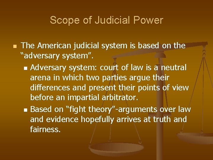 Scope of Judicial Power n The American judicial system is based on the “adversary