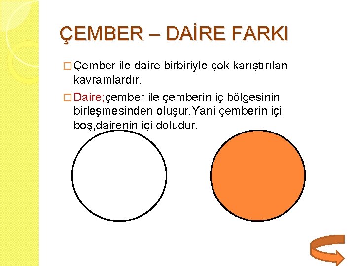 ÇEMBER – DAİRE FARKI � Çember ile daire birbiriyle çok karıştırılan kavramlardır. � Daire;