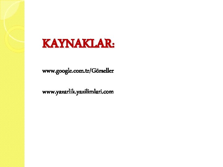 KAYNAKLAR: www. google. com. tr/Görseller www. yazarlik. yazilimlari. com 