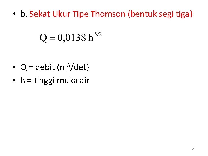  • b. Sekat Ukur Tipe Thomson (bentuk segi tiga) • Q = debit