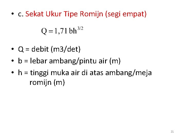  • c. Sekat Ukur Tipe Romijn (segi empat) • Q = debit (m