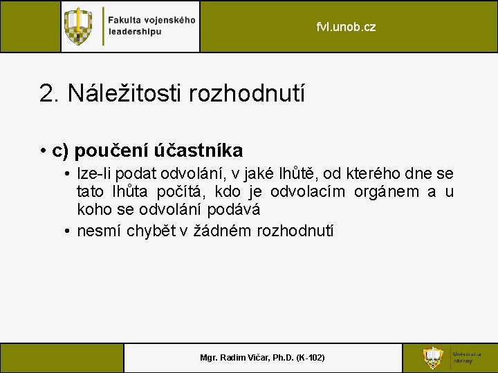 fvl. unob. cz 2. Náležitosti rozhodnutí • c) poučení účastníka • lze-li podat odvolání,