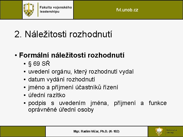 fvl. unob. cz 2. Náležitosti rozhodnutí • Formální náležitosti rozhodnutí • • • §