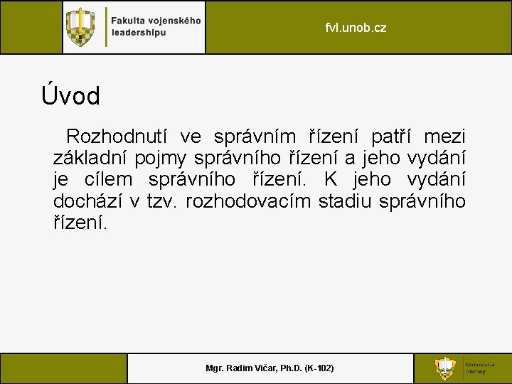 fvl. unob. cz Úvod Rozhodnutí ve správním řízení patří mezi základní pojmy správního řízení