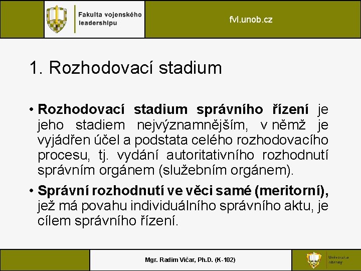 fvl. unob. cz 1. Rozhodovací stadium • Rozhodovací stadium správního řízení je jeho stadiem