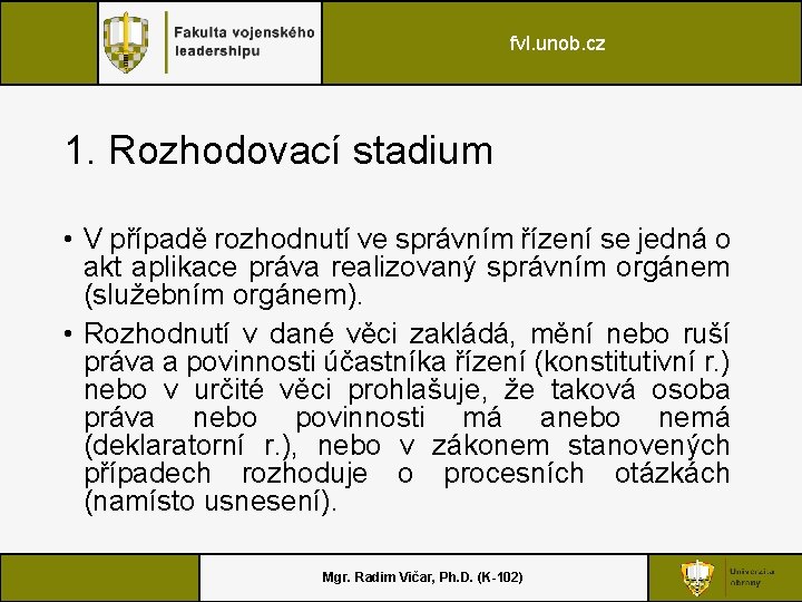 fvl. unob. cz 1. Rozhodovací stadium • V případě rozhodnutí ve správním řízení se