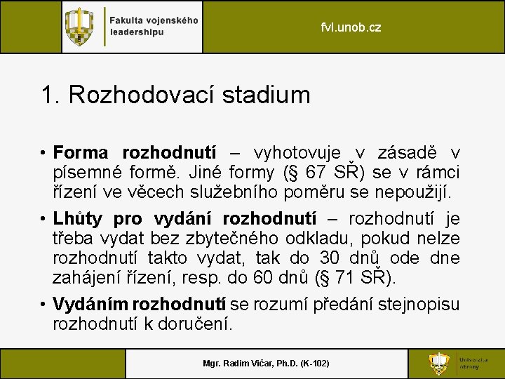 fvl. unob. cz 1. Rozhodovací stadium • Forma rozhodnutí – vyhotovuje v zásadě v
