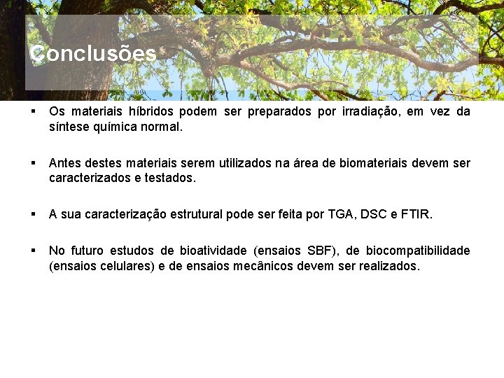 Conclusões § Os materiais híbridos podem ser preparados por irradiação, em vez da síntese