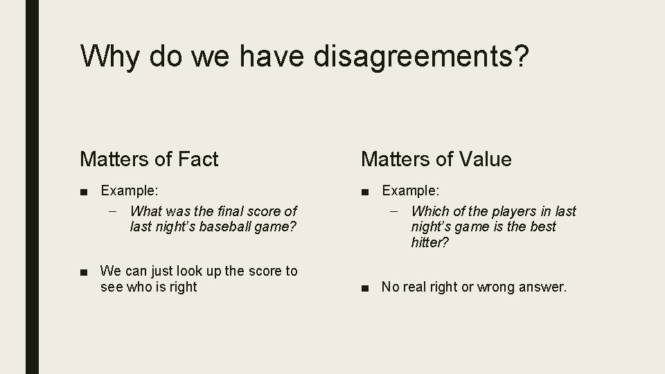 Why do we have disagreements? Matters of Fact Matters of Value ■ Example: –