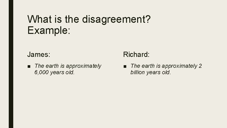 What is the disagreement? Example: James: Richard: ■ The earth is approximately 6, 000