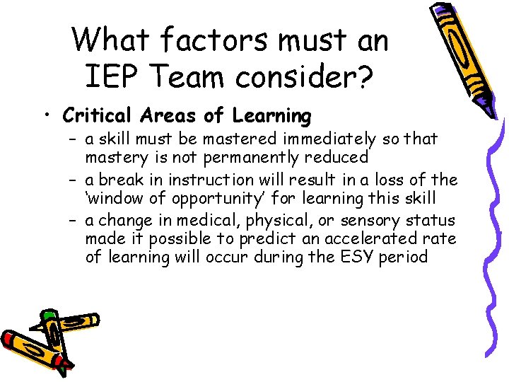 What factors must an IEP Team consider? • Critical Areas of Learning – a
