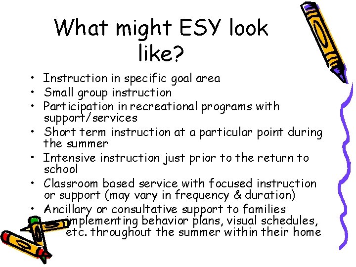 What might ESY look like? • Instruction in specific goal area • Small group