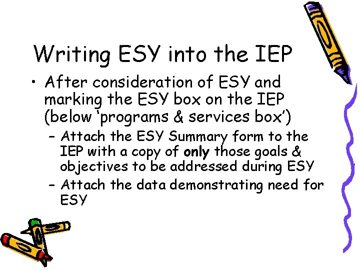 Writing ESY into the IEP • After consideration of ESY and marking the ESY