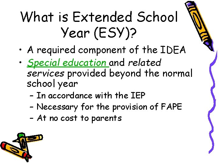 What is Extended School Year (ESY)? • A required component of the IDEA •