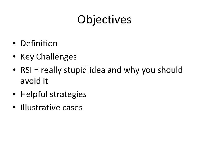 Objectives • Definition • Key Challenges • RSI = really stupid idea and why