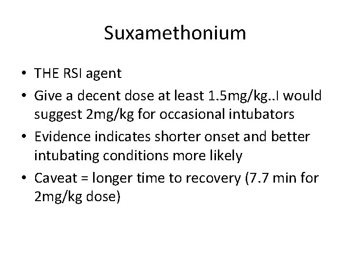 Suxamethonium • THE RSI agent • Give a decent dose at least 1. 5