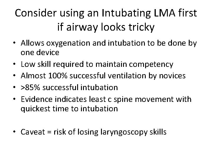 Consider using an Intubating LMA first if airway looks tricky • Allows oxygenation and