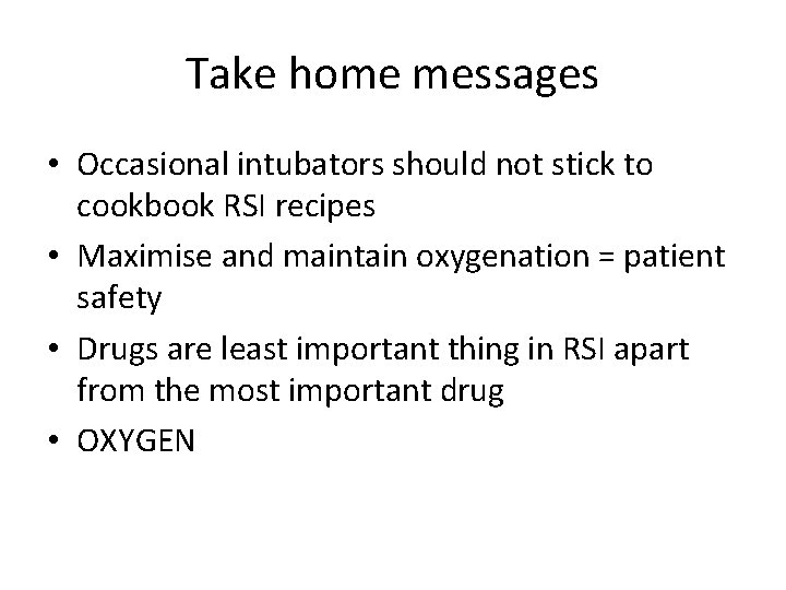 Take home messages • Occasional intubators should not stick to cookbook RSI recipes •