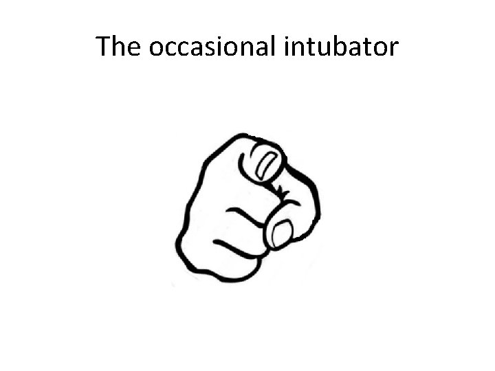 The occasional intubator 