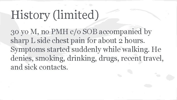 History (limited) 30 yo M, no PMH c/o SOB accompanied by sharp L side