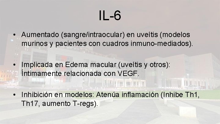 IL-6 • Aumentado (sangre/intraocular) en uveítis (modelos murinos y pacientes con cuadros inmuno-mediados). •