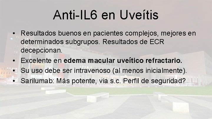 Anti-IL 6 en Uveítis • Resultados buenos en pacientes complejos, mejores en determinados subgrupos.
