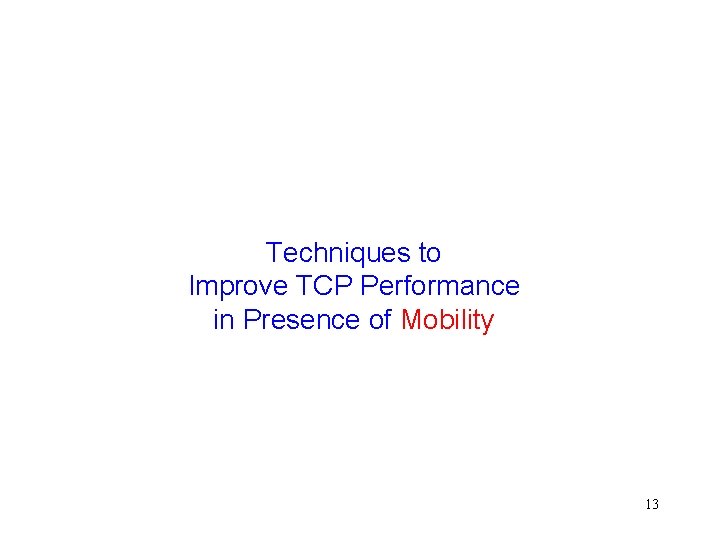 Techniques to Improve TCP Performance in Presence of Mobility 13 